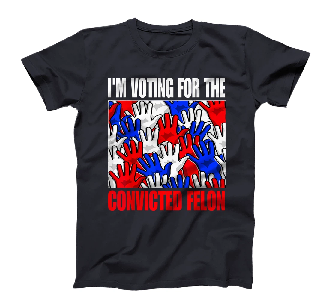 Trump 2024 Convicted Felon, I'm Voting Convicted Felon 2024 T-Shirt