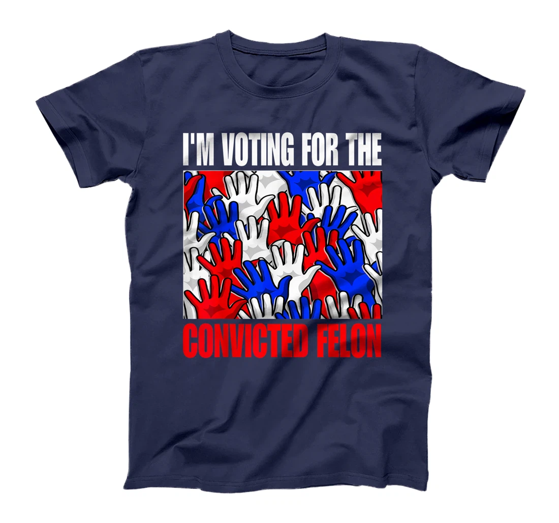 Trump 2024 Convicted Felon, I'm Voting Convicted Felon 2024 T-Shirt