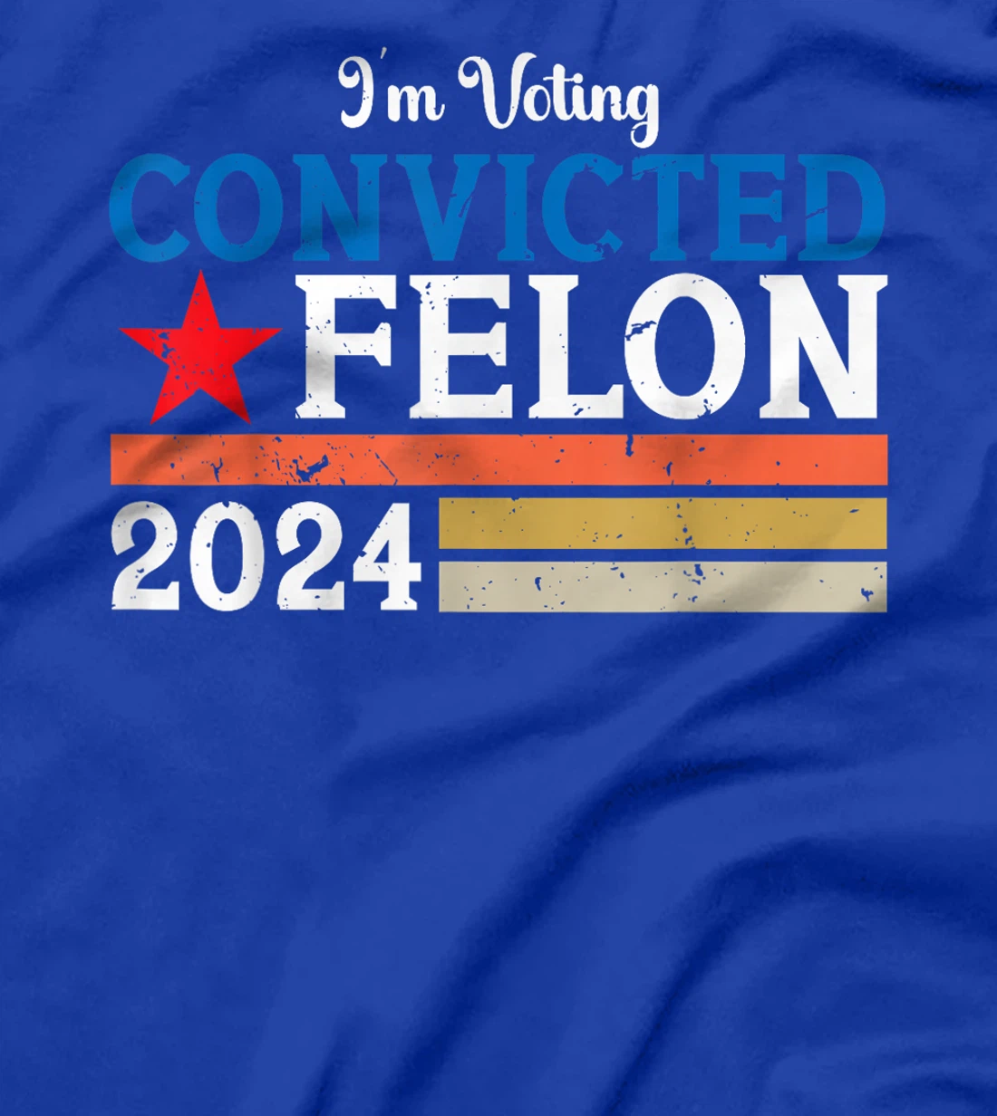 Vintage I'm Voting For The Convicted Felon Pro Trump 2024 T-Shirt