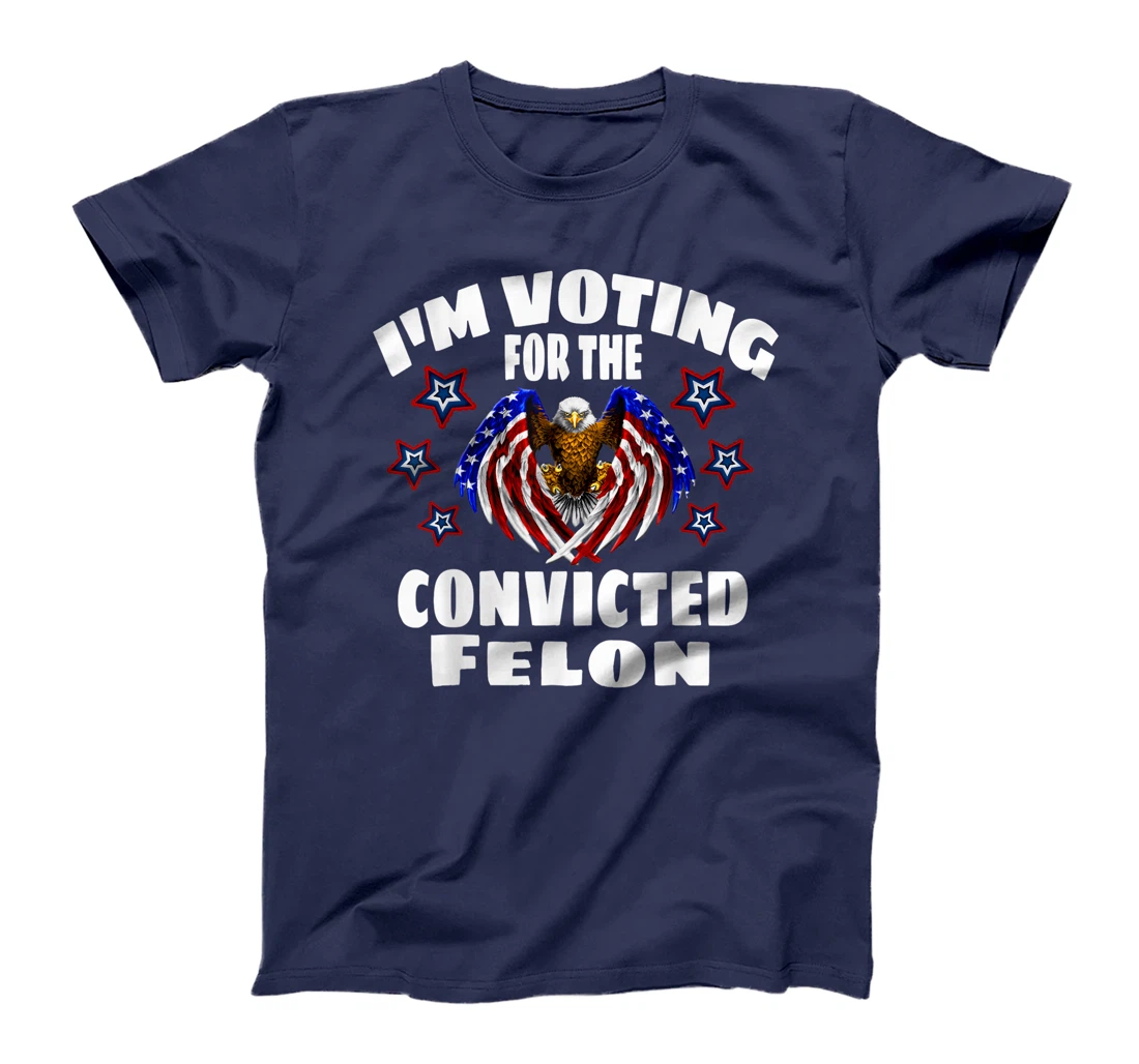 Trump 2024 Convicted Felon I'm Voting Convicted Felon 2024 T-Shirt