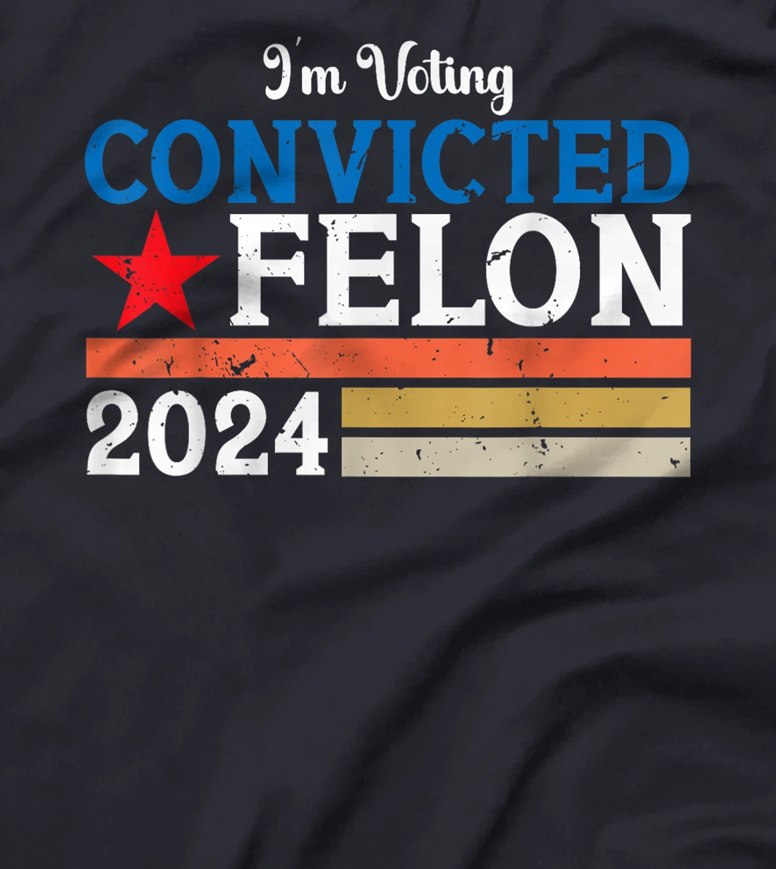 Vintage I'm Voting For The Convicted Felon Pro Trump 2024 T-Shirt