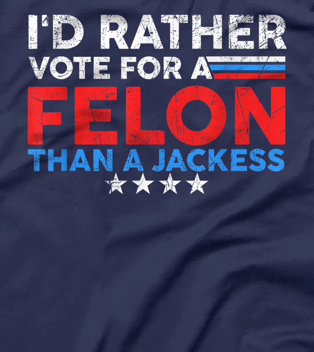 I'd Rather Vote For A Felon Than A Jackass Trump America T-Shirt