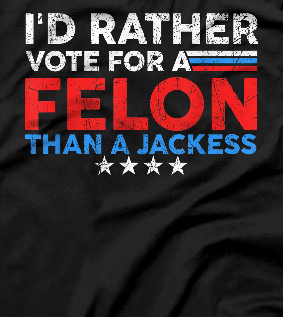 I'd Rather Vote For A Felon Than A Jackass Trump America T-Shirt