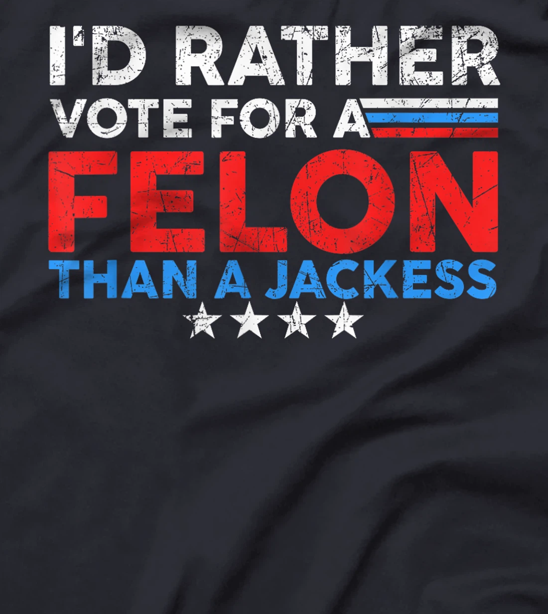 I'd Rather Vote For A Felon Than A Jackass Trump America T-Shirt