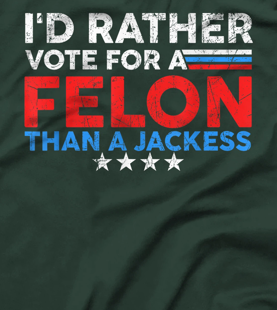 I'd Rather Vote For A Felon Than A Jackass Trump America T-Shirt