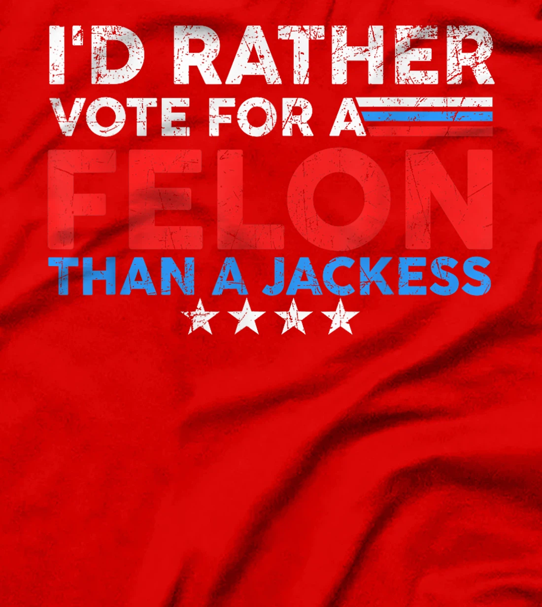 I'd Rather Vote For A Felon Than A Jackass Trump America T-Shirt