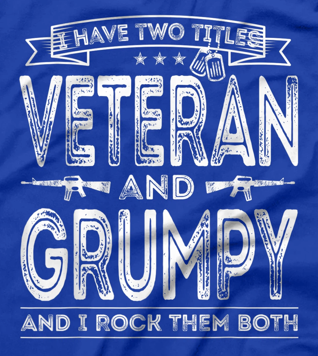 Mens I have two titles Veteran and Grumpy Funny Sayings Gifts T-Shirt