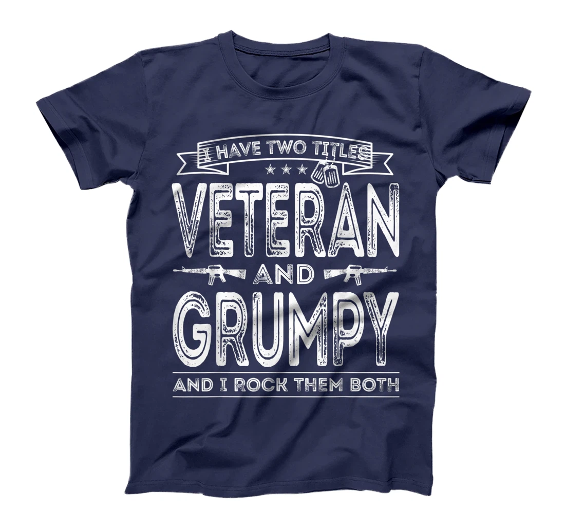 Mens I have two titles Veteran and Grumpy Funny Sayings Gifts T-Shirt