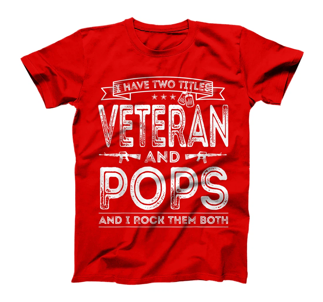Mens I have two titles Veteran and Pops Funny Sayings Gifts T-Shirt