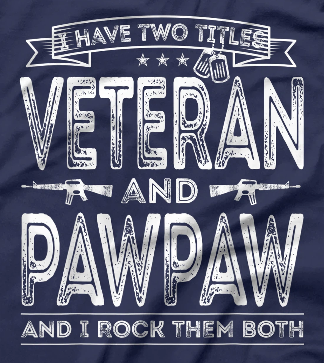 Mens I have two titles Veteran and Pawpaw Funny Sayings Gifts T-Shirt