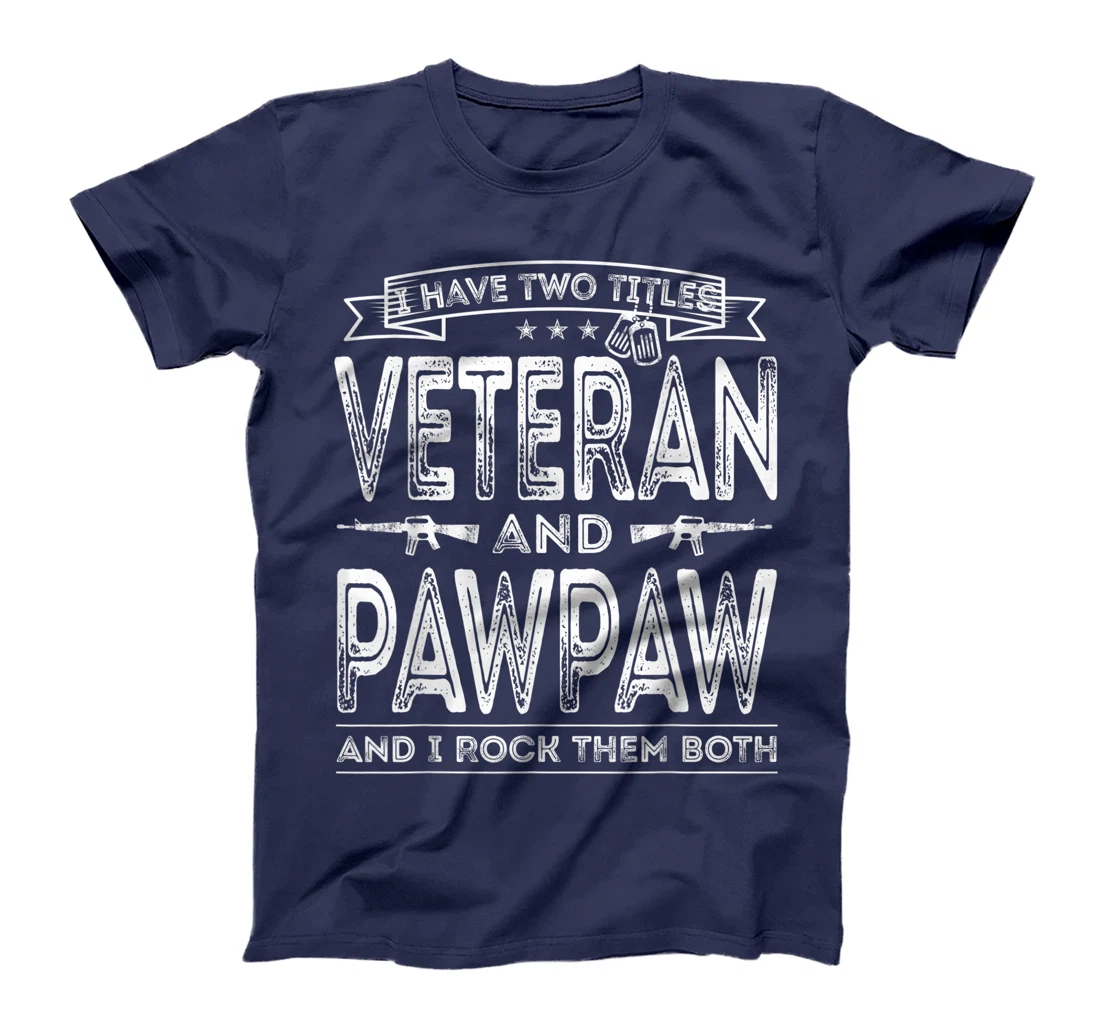 Mens I have two titles Veteran and Pawpaw Funny Sayings Gifts T-Shirt