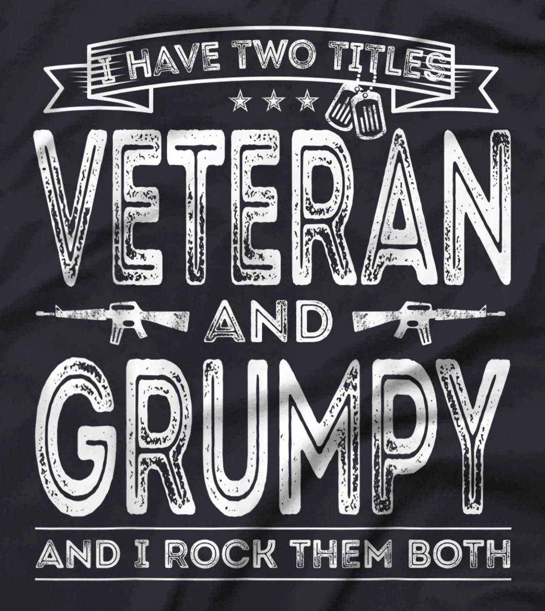 Mens I have two titles Veteran and Grumpy Funny Sayings Gifts T-Shirt