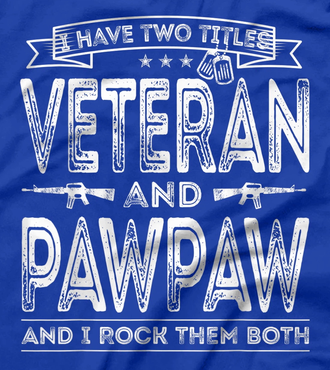 Mens I have two titles Veteran and Pawpaw Funny Sayings Gifts T-Shirt