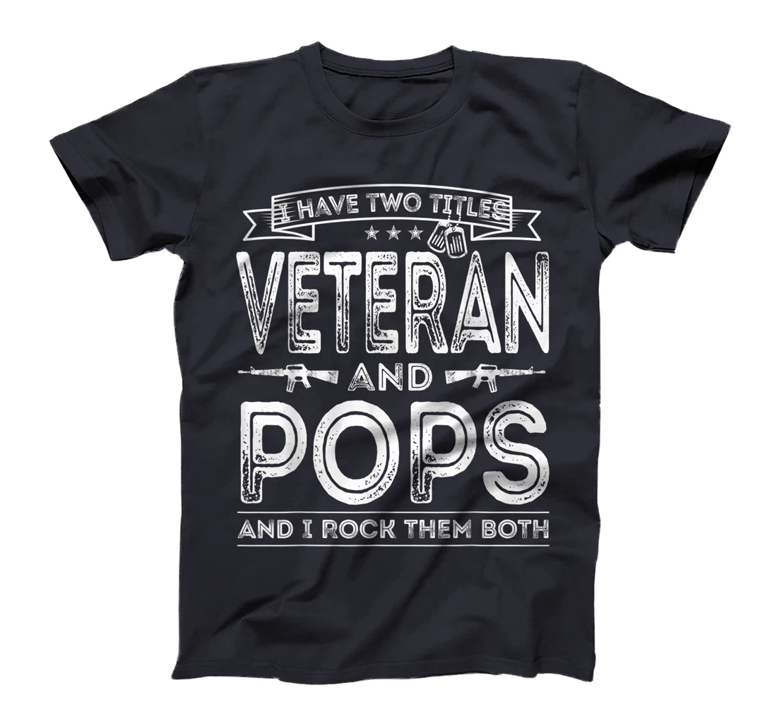 Mens I have two titles Veteran and Pops Funny Sayings Gifts T-Shirt