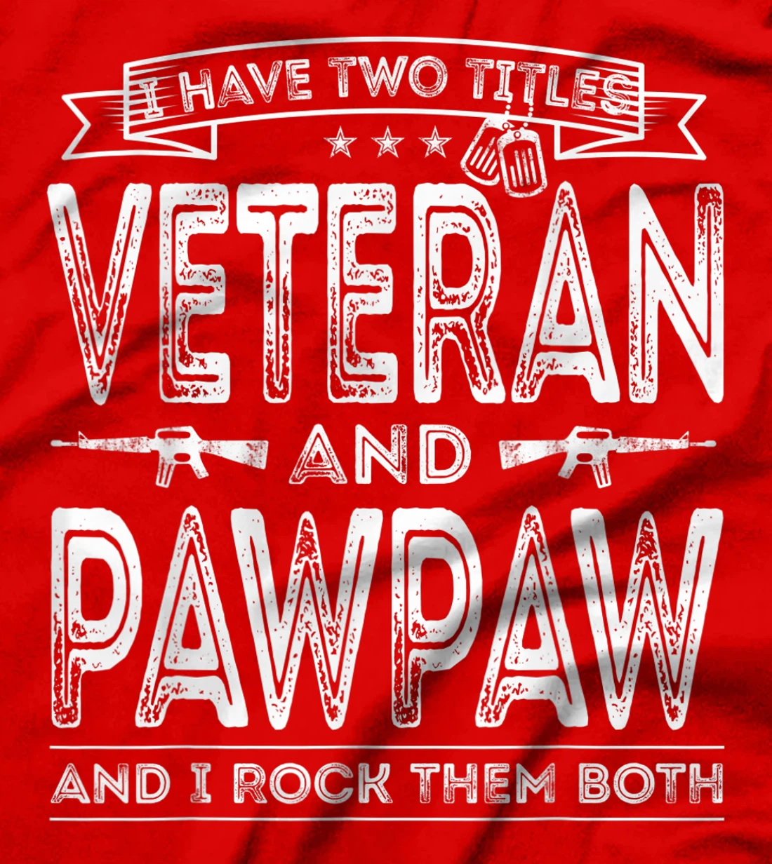 Mens I have two titles Veteran and Pawpaw Funny Sayings Gifts T-Shirt