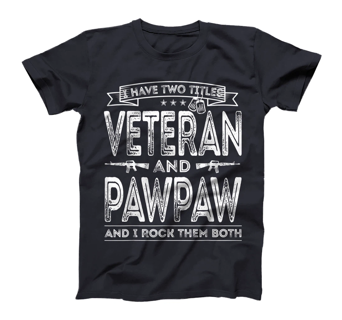 Mens I have two titles Veteran and Pawpaw Funny Sayings Gifts T-Shirt