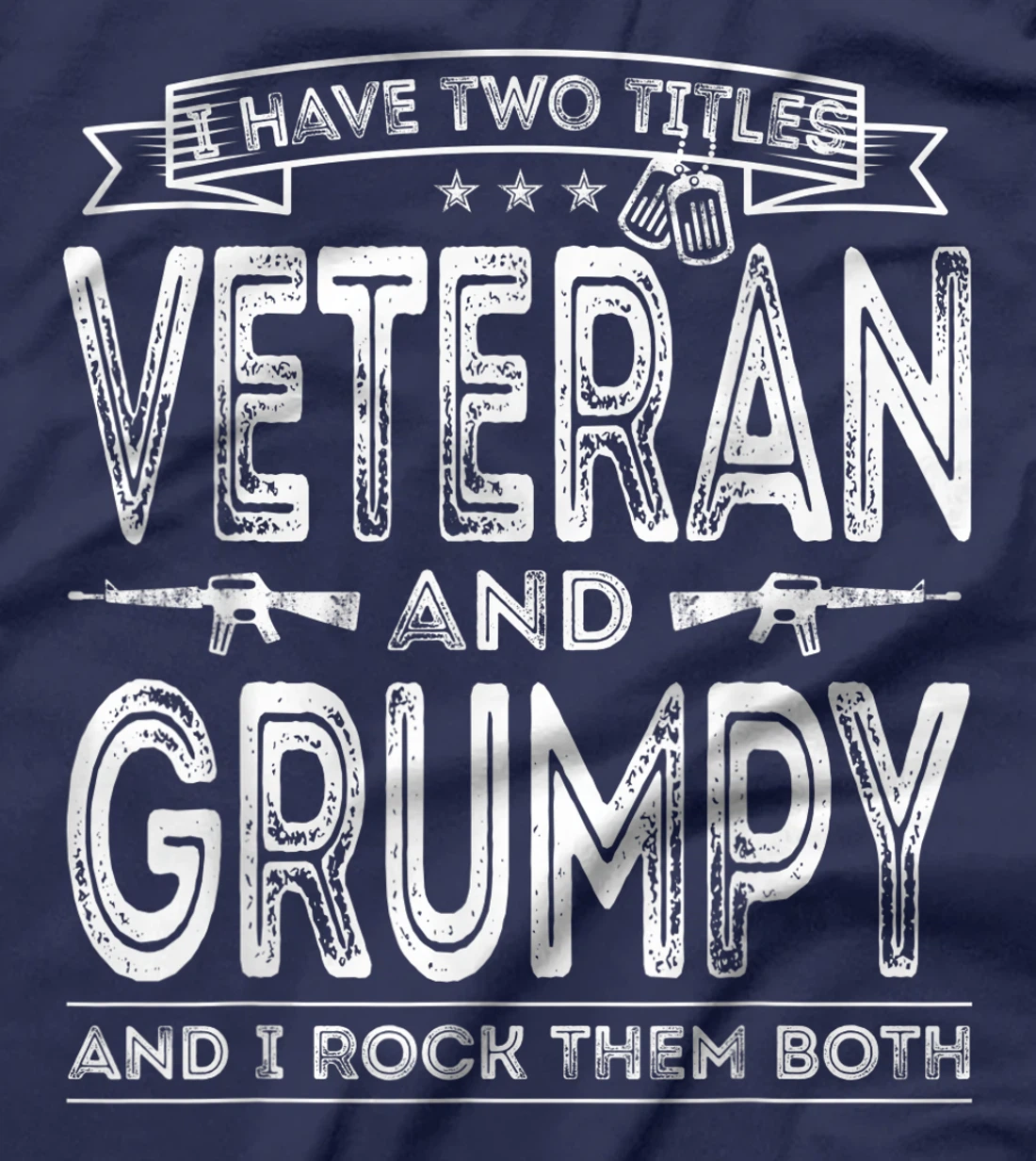 Mens I have two titles Veteran and Grumpy Funny Sayings Gifts T-Shirt