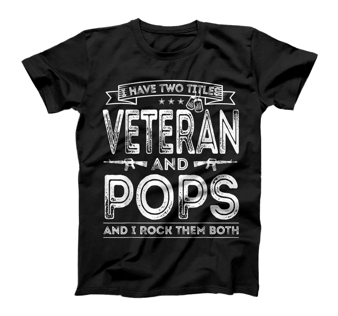 Mens I have two titles Veteran and Pops Funny Sayings Gifts T-Shirt