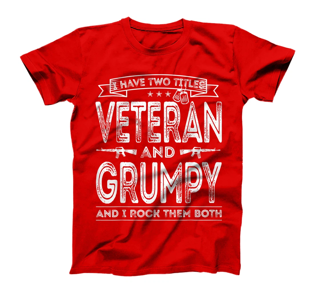 Mens I have two titles Veteran and Grumpy Funny Sayings Gifts T-Shirt
