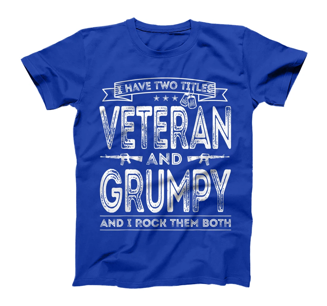 Mens I have two titles Veteran and Grumpy Funny Sayings Gifts T-Shirt