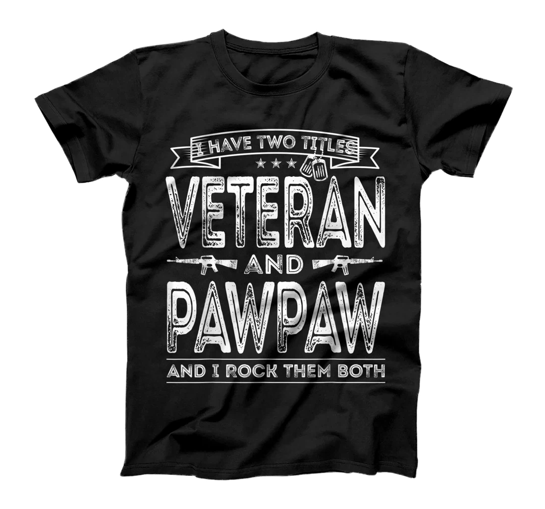 Mens I have two titles Veteran and Pawpaw Funny Sayings Gifts T-Shirt
