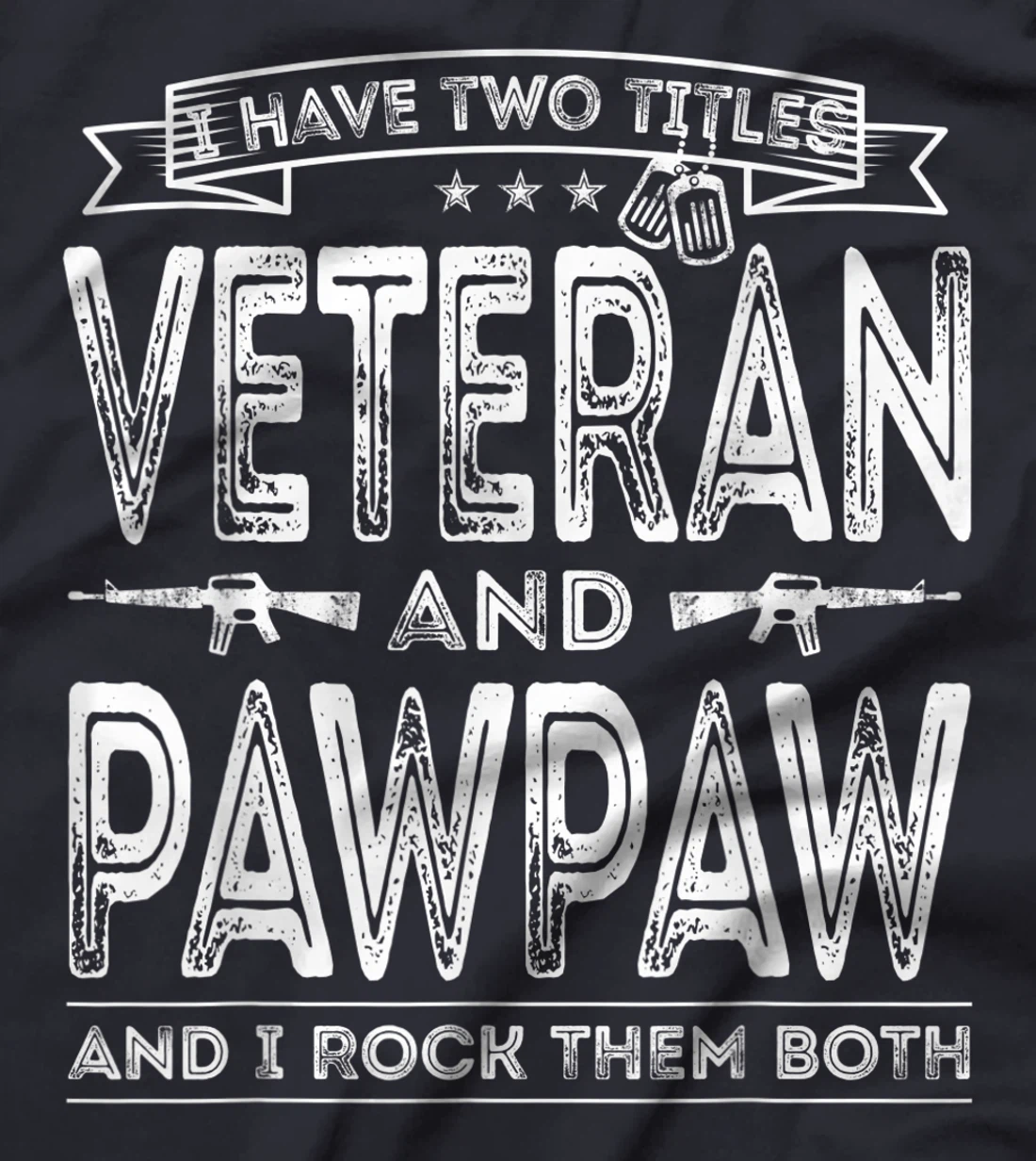 Mens I have two titles Veteran and Pawpaw Funny Sayings Gifts T-Shirt