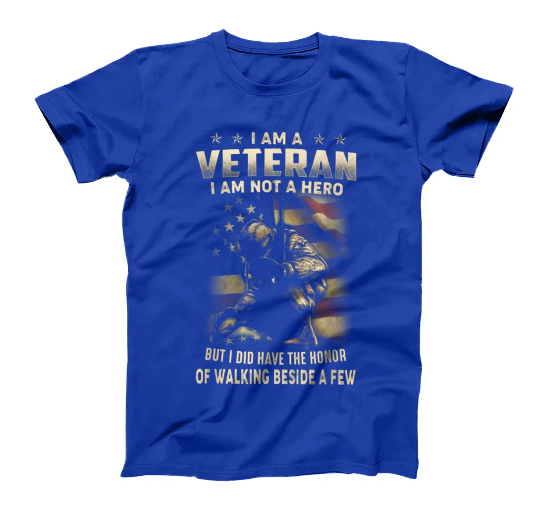 I Am A Veteran I Am Not A Hero But I Did Have The Honor T-Shirt