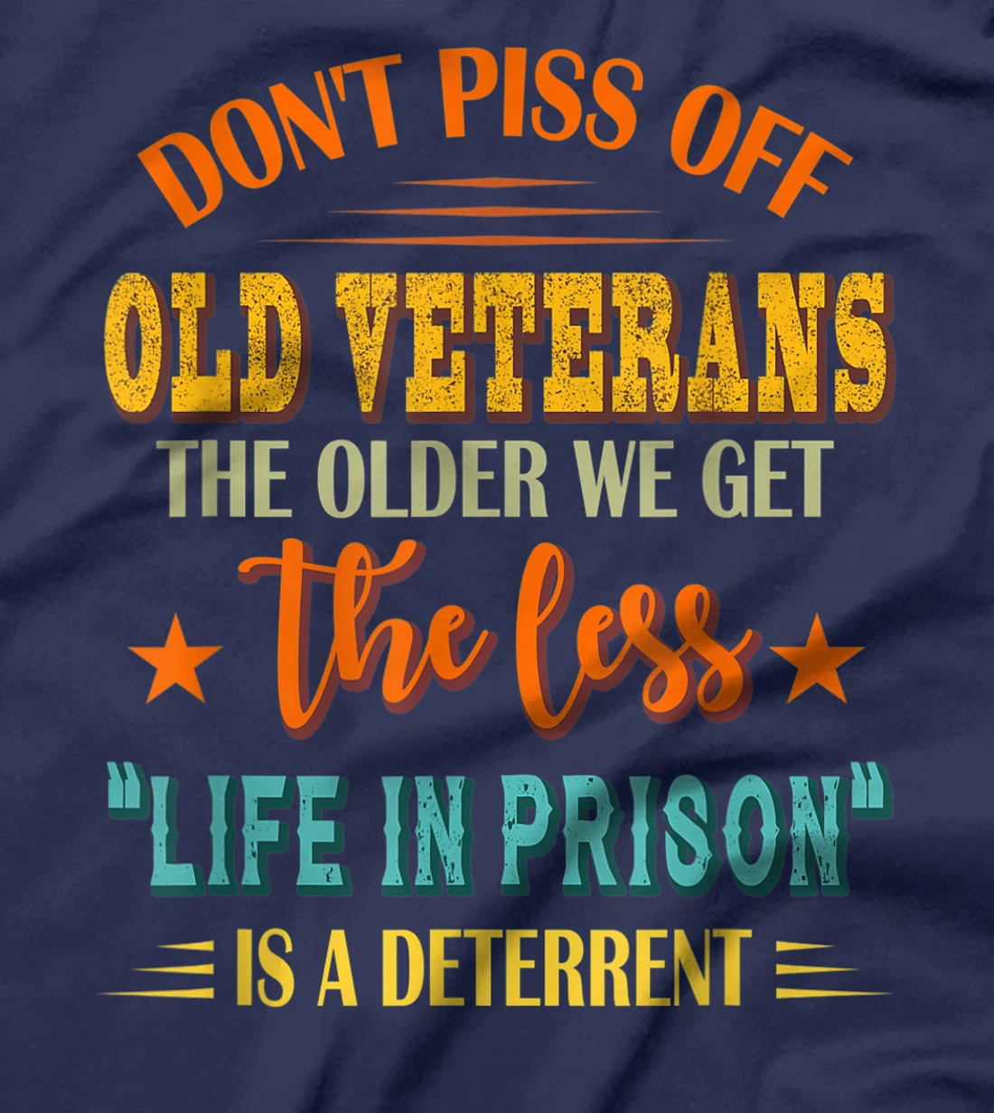 Don't Piss Off Old Veterans The Older We Get The Less Life T-Shirt