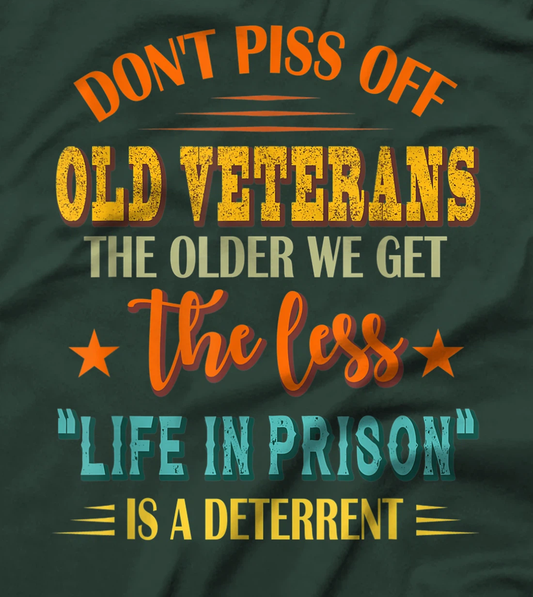 Don't Piss Off Old Veterans The Older We Get The Less Life T-Shirt