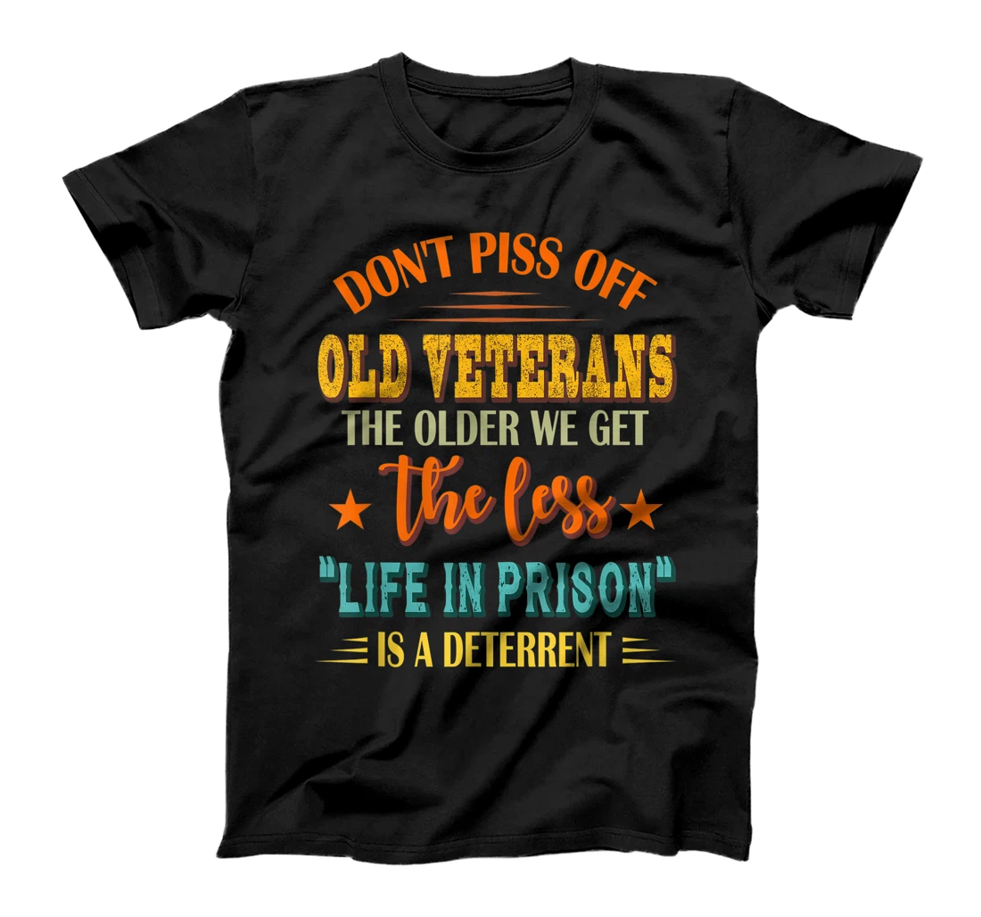 Don't Piss Off Old Veterans The Older We Get The Less Life T-Shirt