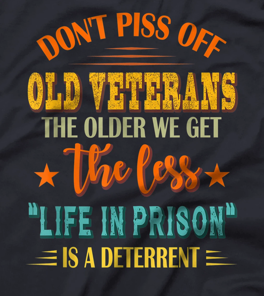 Don't Piss Off Old Veterans The Older We Get The Less Life T-Shirt