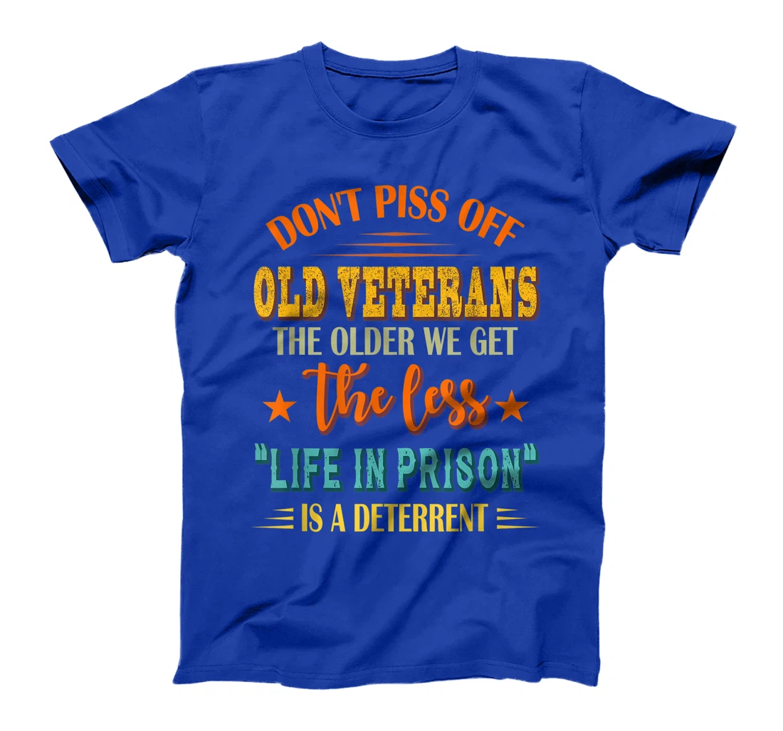 Don't Piss Off Old Veterans The Older We Get The Less Life T-Shirt