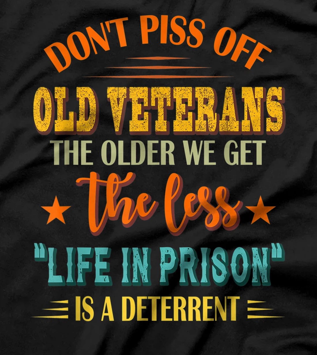 Don't Piss Off Old Veterans The Older We Get The Less Life T-Shirt