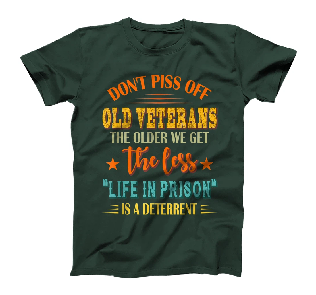 Don't Piss Off Old Veterans The Older We Get The Less Life T-Shirt