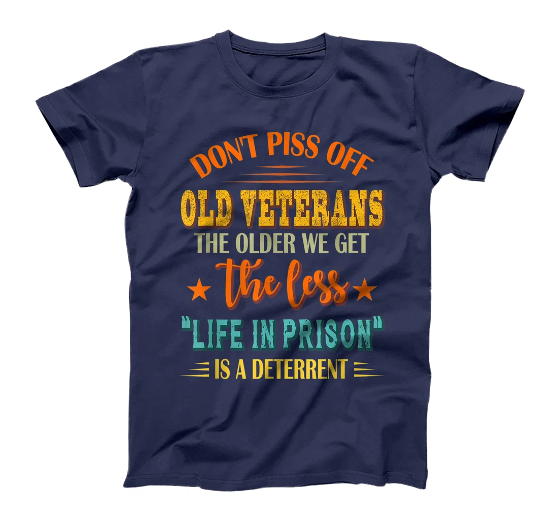 Don't Piss Off Old Veterans The Older We Get The Less Life T-Shirt