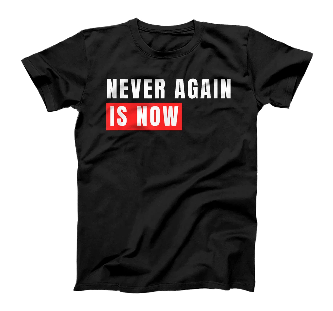 Never Again Is Now - Support for Jews and Israel T-Shirt