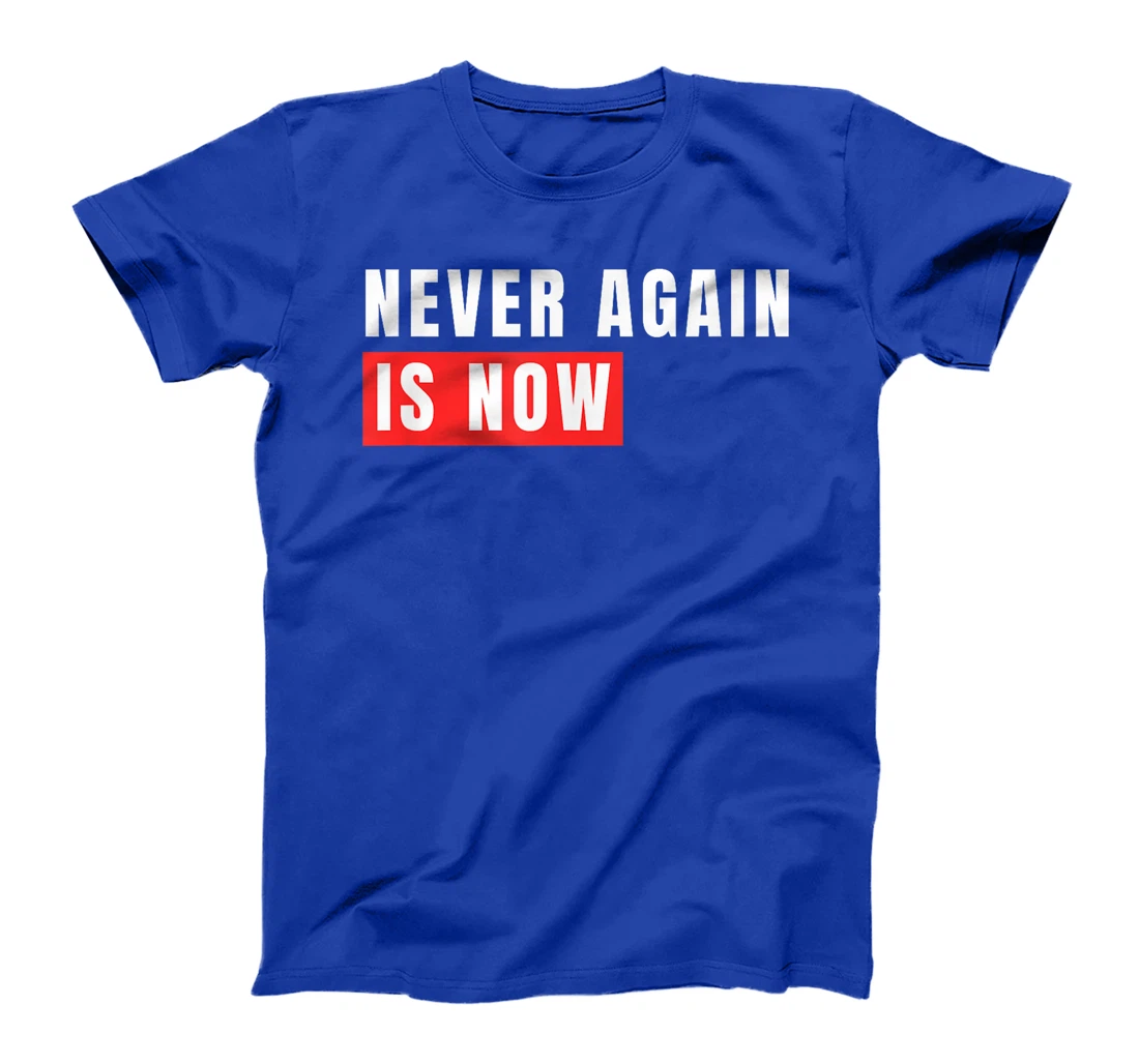 Never Again Is Now - Support for Jews and Israel T-Shirt