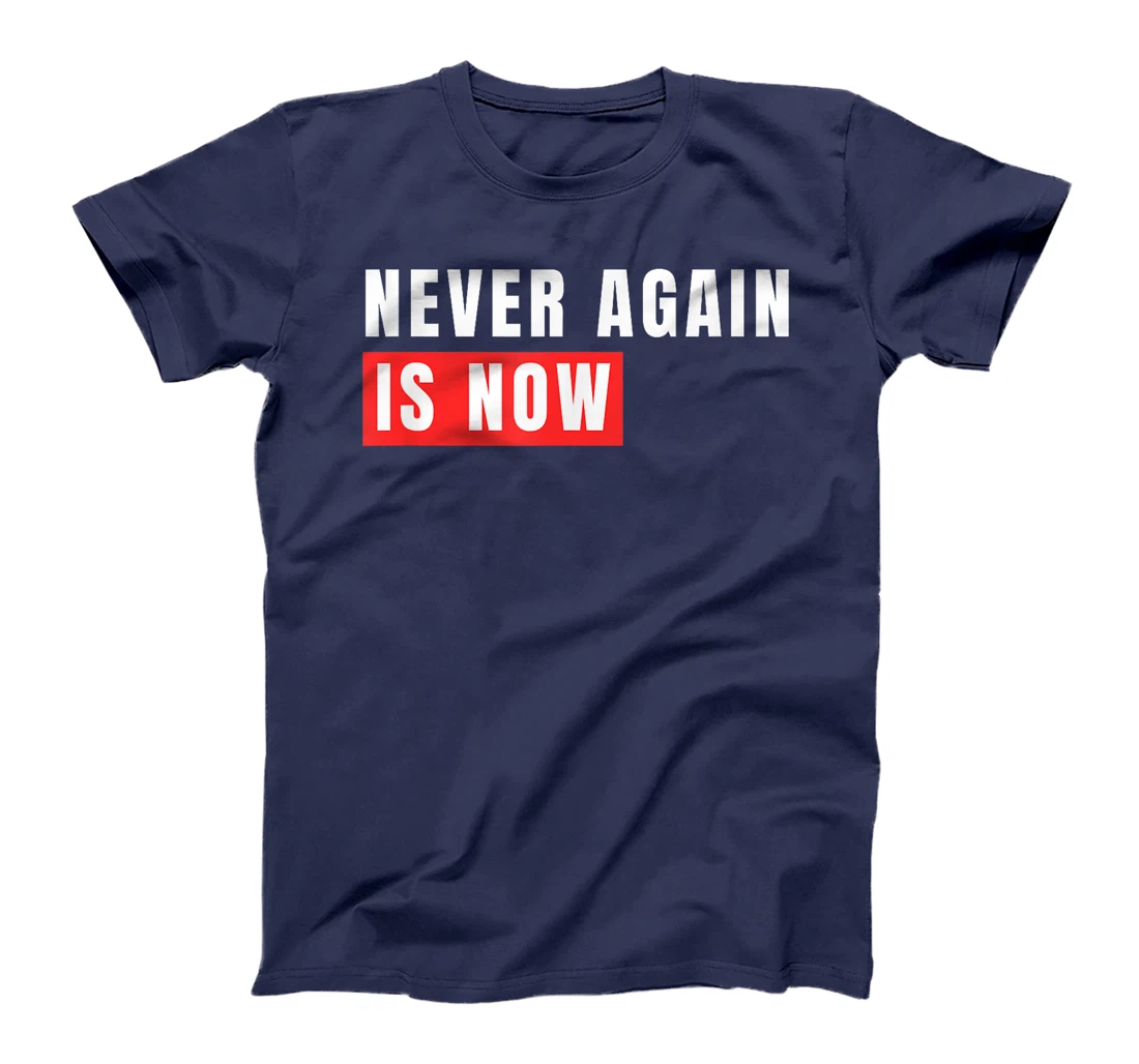 Never Again Is Now - Support for Jews and Israel T-Shirt
