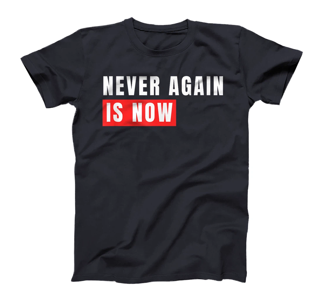 Never Again Is Now - Support for Jews and Israel T-Shirt