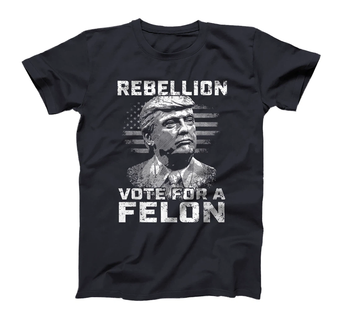Womens Rebellion Vote For A Felon, The Convicted Felon Trump 2024 T-Shirt