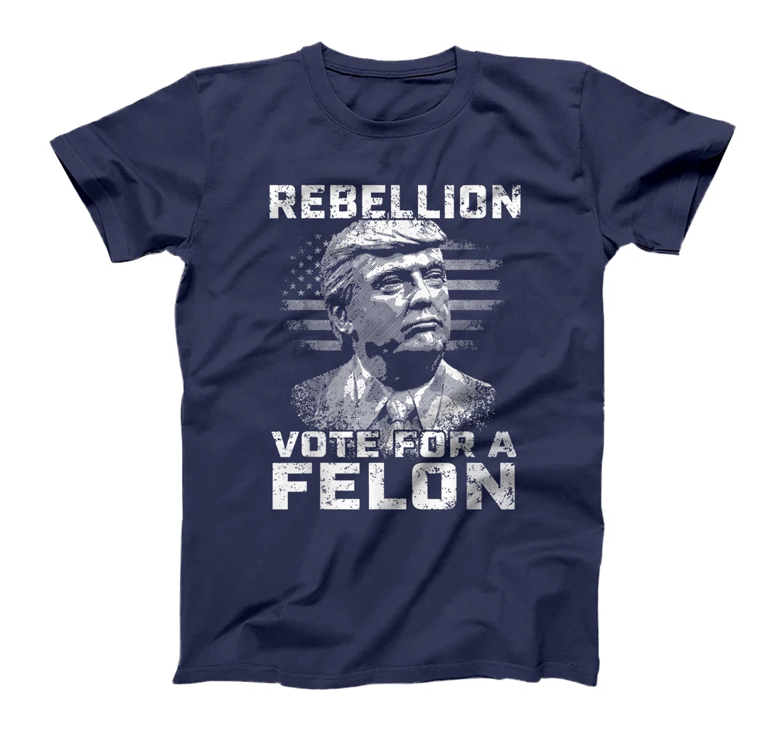 Womens Rebellion Vote For A Felon, The Convicted Felon Trump 2024 T-Shirt