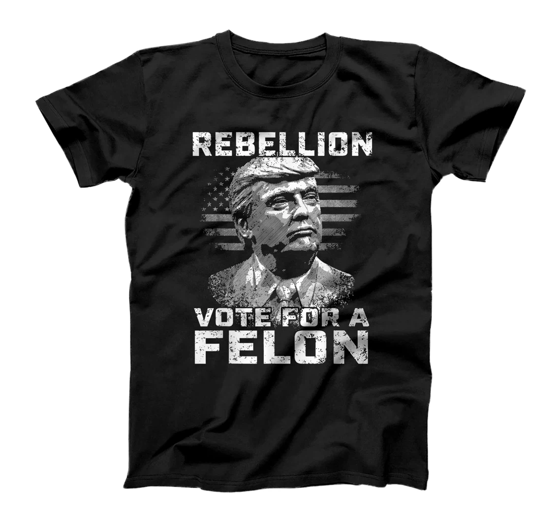 Womens Rebellion Vote For A Felon, The Convicted Felon Trump 2024 T-Shirt