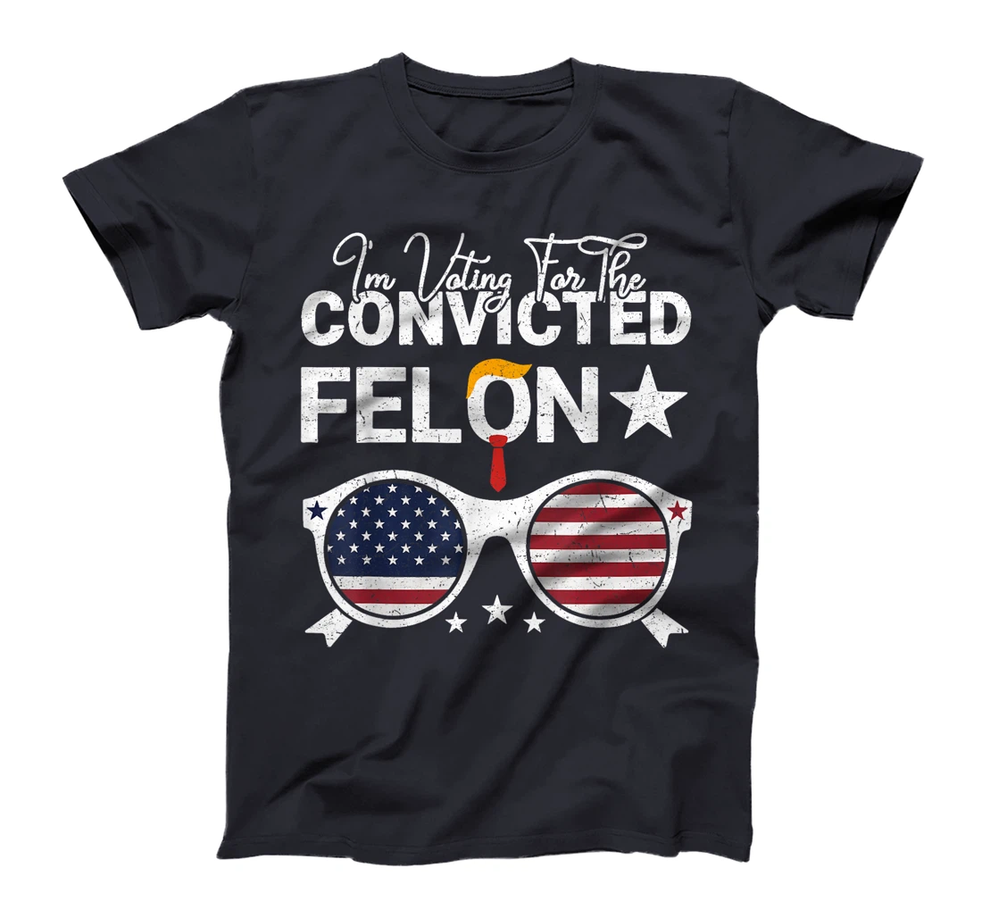 Trump 2024 Convicted Felon I Am Voting Convicted Felon 2024 T-Shirt