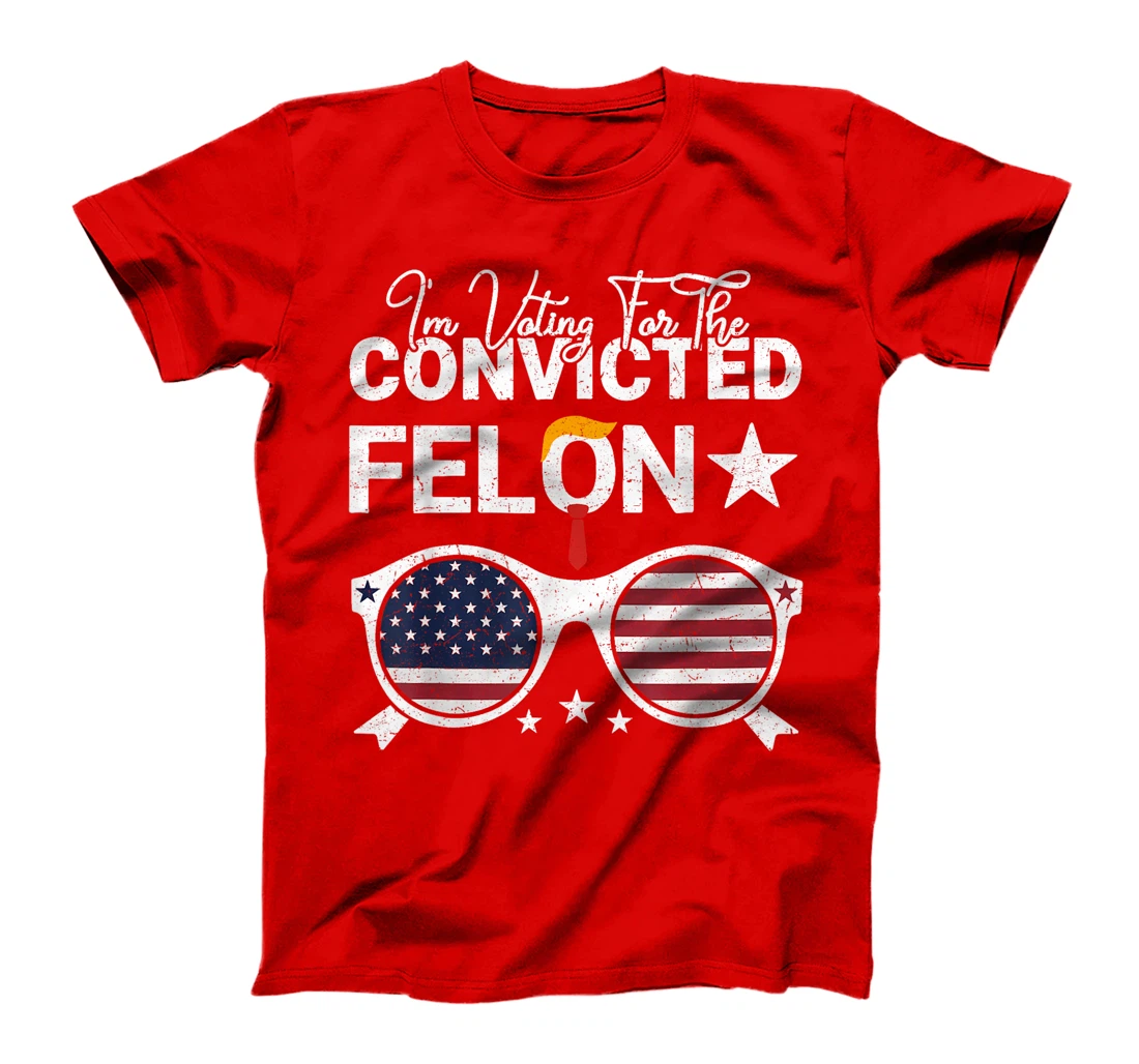 Trump 2024 Convicted Felon I Am Voting Convicted Felon 2024 T-Shirt