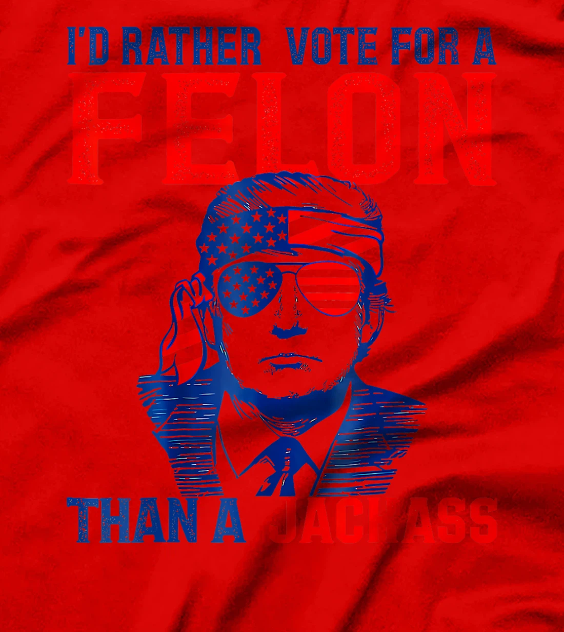 I'd Rather Vote For A Felon Than A Jackass Trump America T-Shirt
