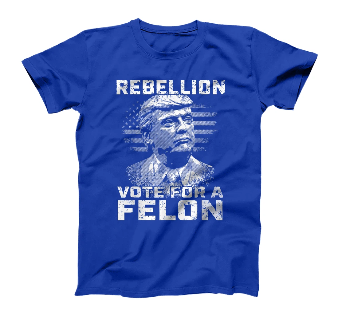Womens Rebellion Vote For A Felon, The Convicted Felon Trump 2024 T-Shirt