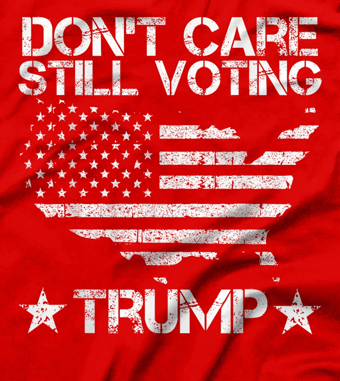 American Flag, Don't Care, Still Voting Trump Pro Donald T-Shirt