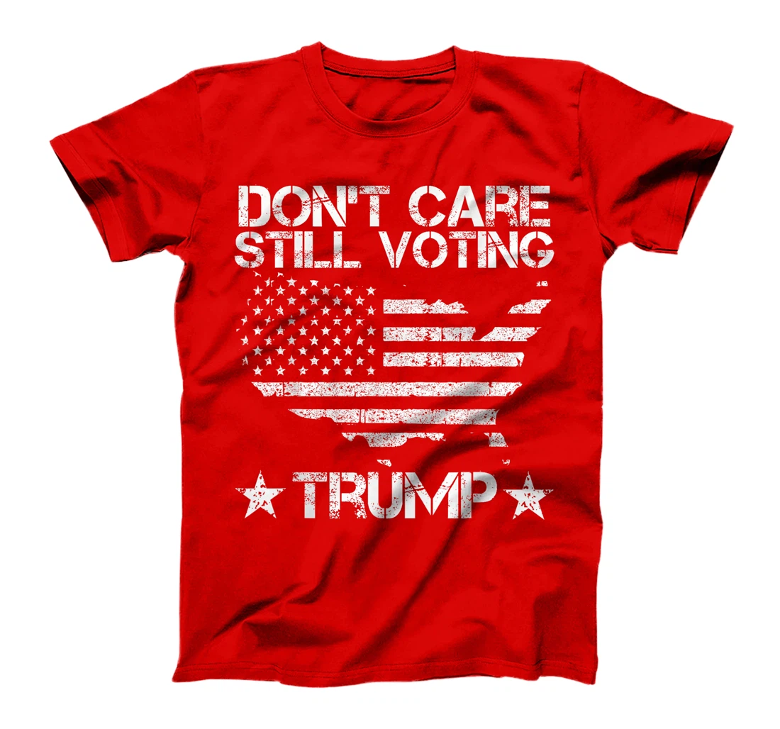 American Flag, Don't Care, Still Voting Trump Pro Donald T-Shirt