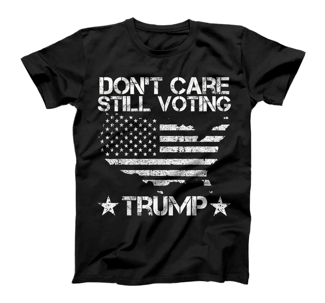 American Flag, Don't Care, Still Voting Trump Pro Donald T-Shirt