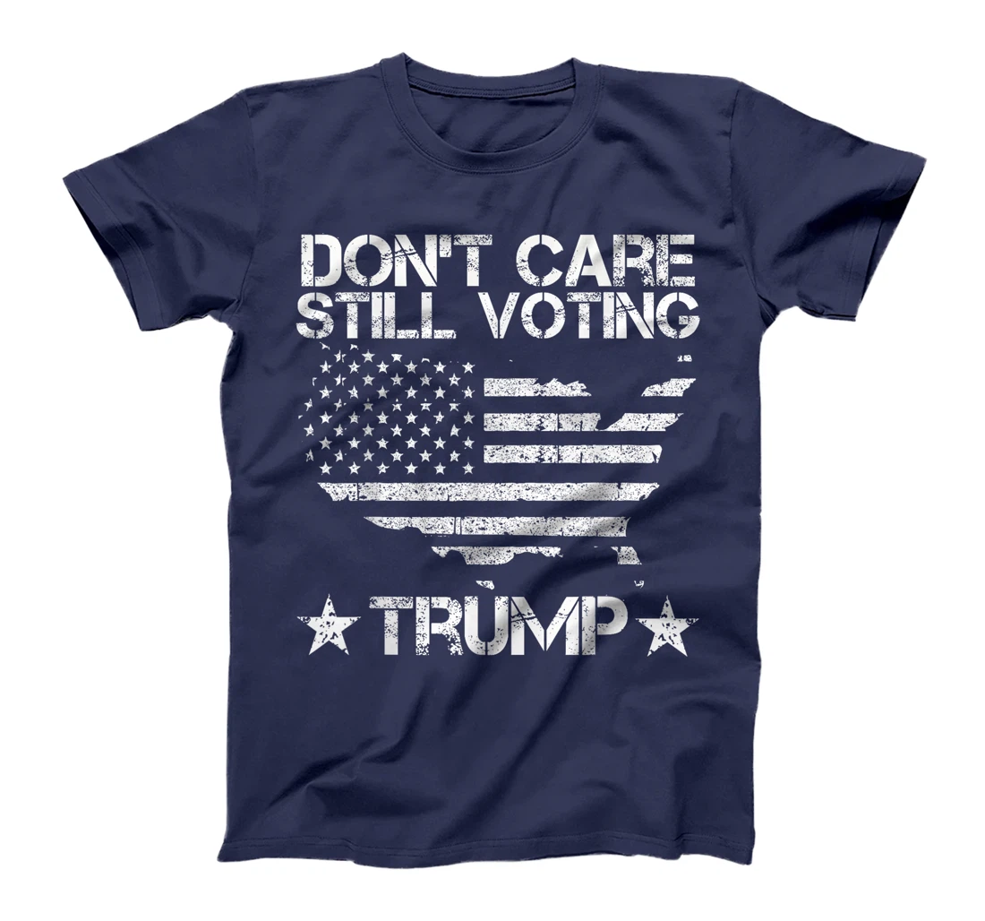 American Flag, Don't Care, Still Voting Trump Pro Donald T-Shirt